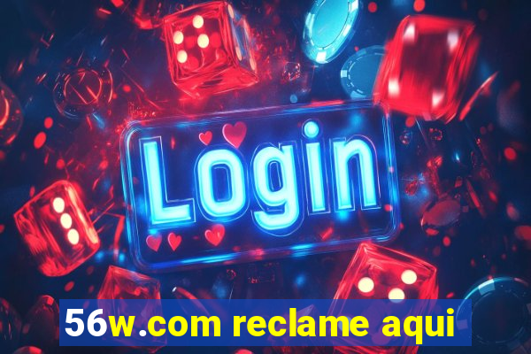 56w.com reclame aqui